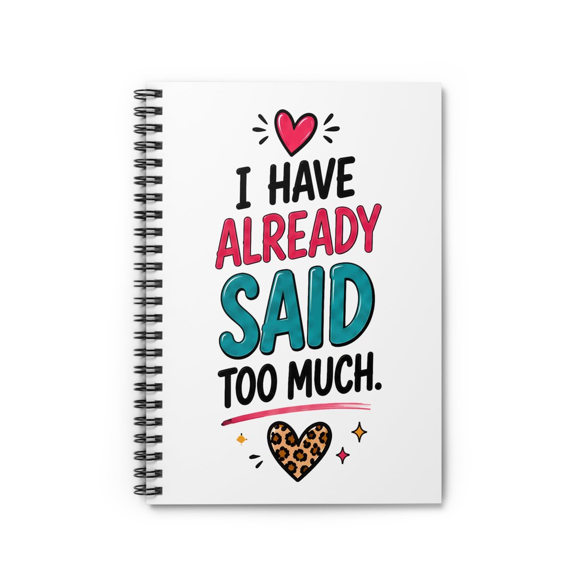 "I Have Already Said Too Much" Spiral Notebook — Funny Leopard Heart Ruled Journal