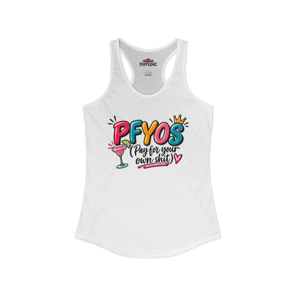 Pay For Your Own Shit Women's Ideal Racerback Tank