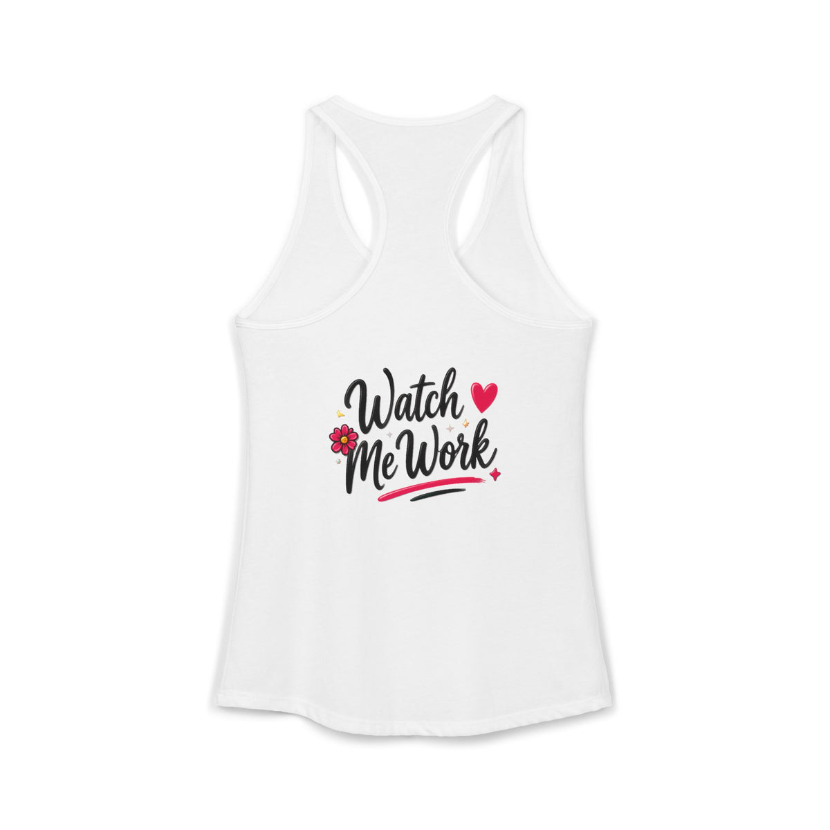 Watch Me Work Women's Ideal Racerback Tank