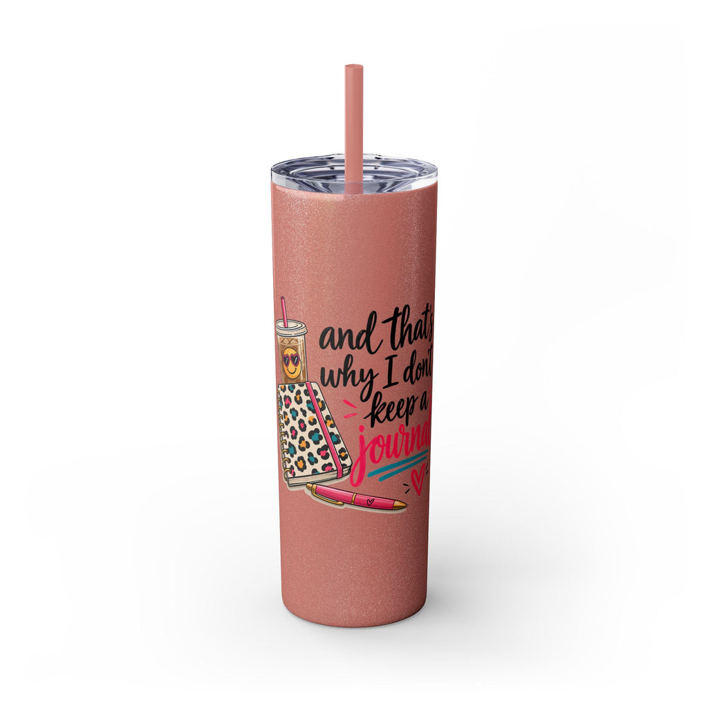 Skinny Tumbler — "And That’s Why I Don’t Keep a Journal" 20oz