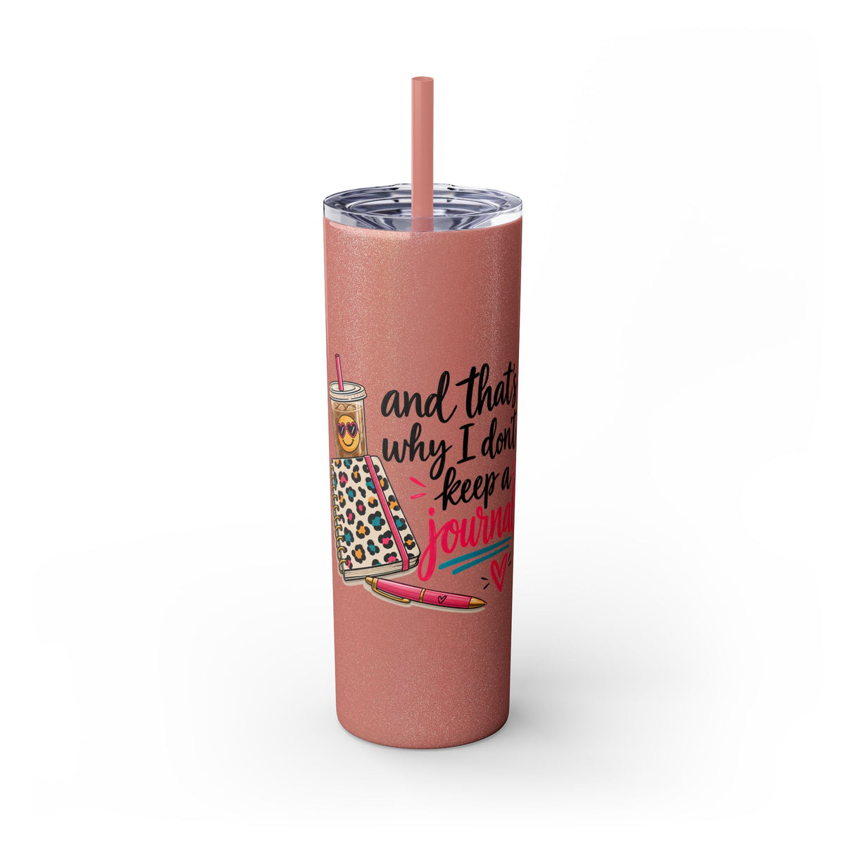 Skinny Tumbler — "And That’s Why I Don’t Keep a Journal" 20oz