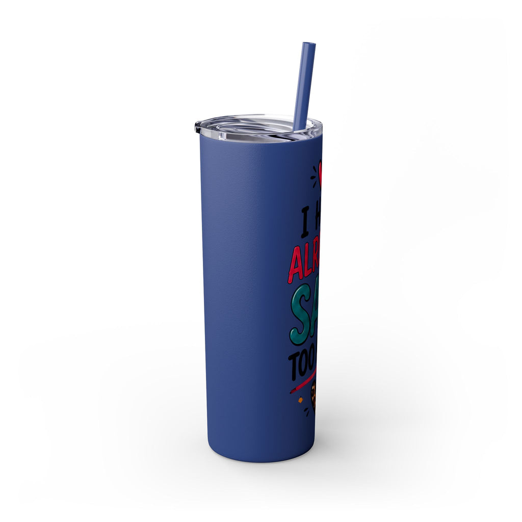 Skinny Tumbler 20oz — "I Have Already Said Too Much" Insulated Straw Cup