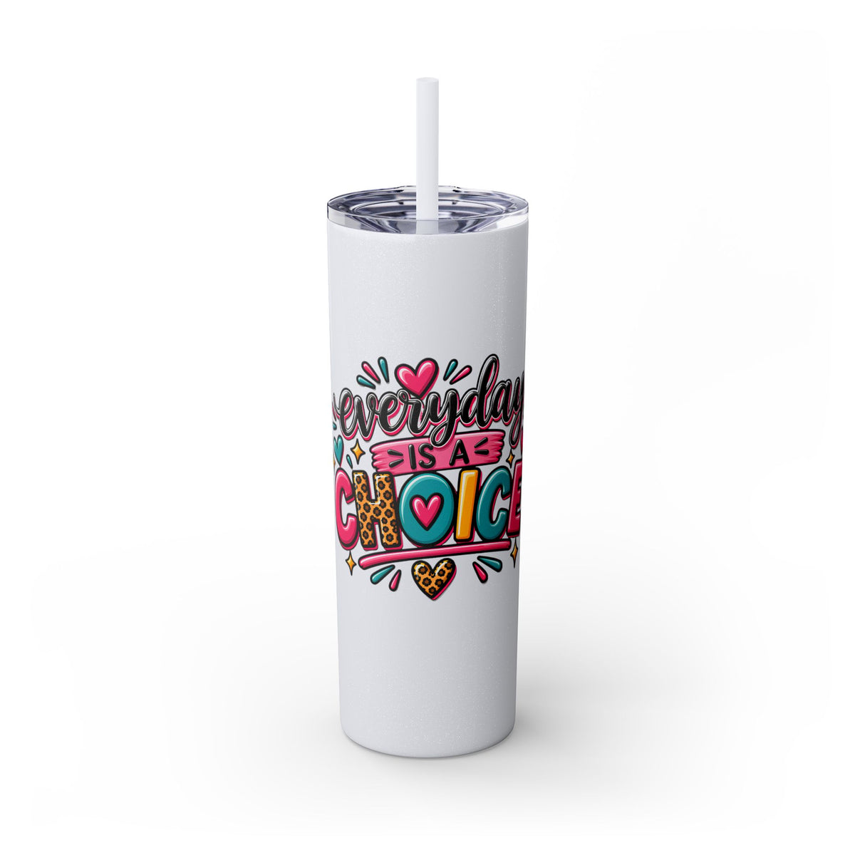 20oz Skinny Tumbler – "Everyday is a Choice" Colorful Inspirational Travel Cup