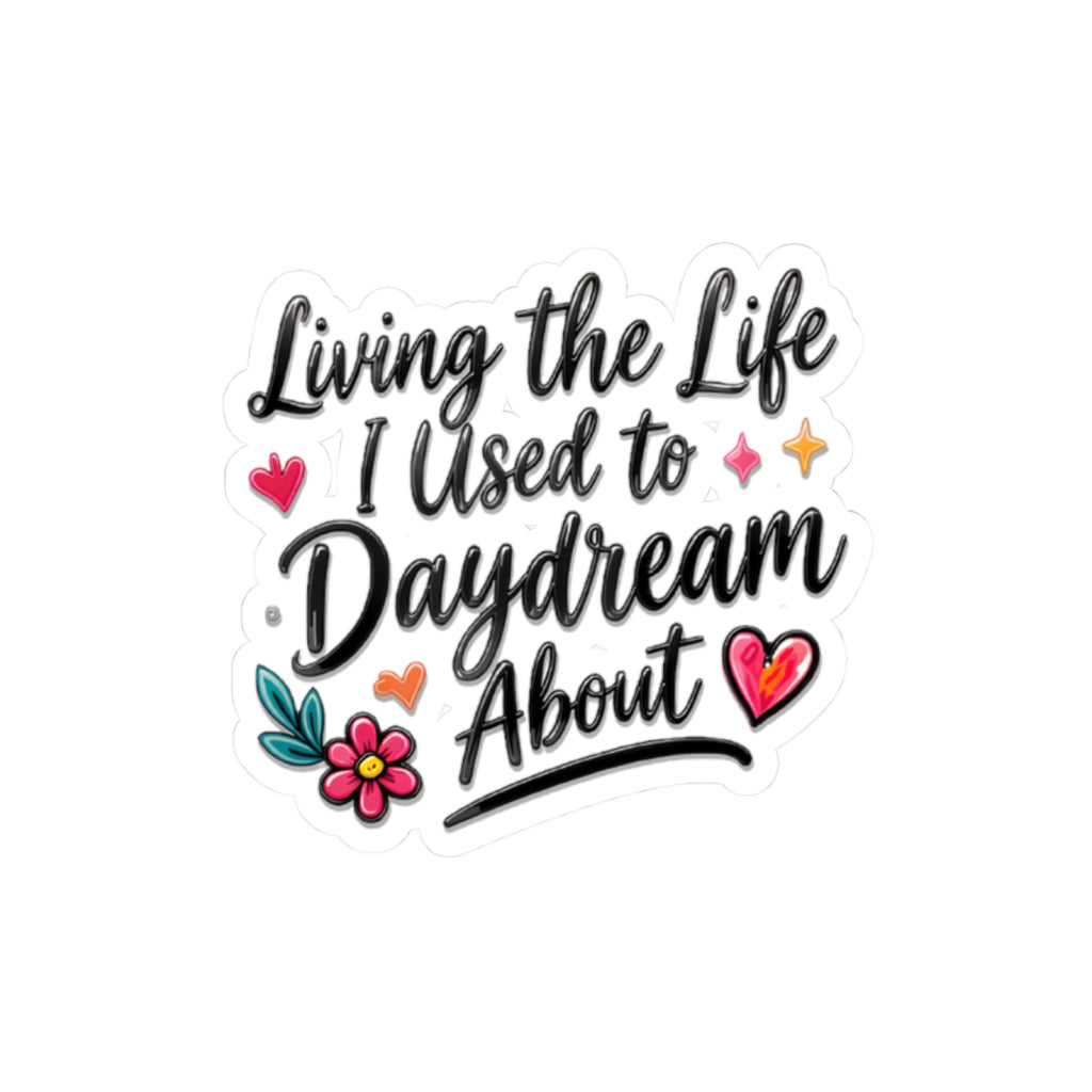 Living the Life I Used to Daydream About Sticker — Inspirational Kiss-Cut Vinyl Sticker