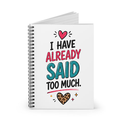 "I Have Already Said Too Much" Spiral Notebook — Funny Leopard Heart Ruled Journal