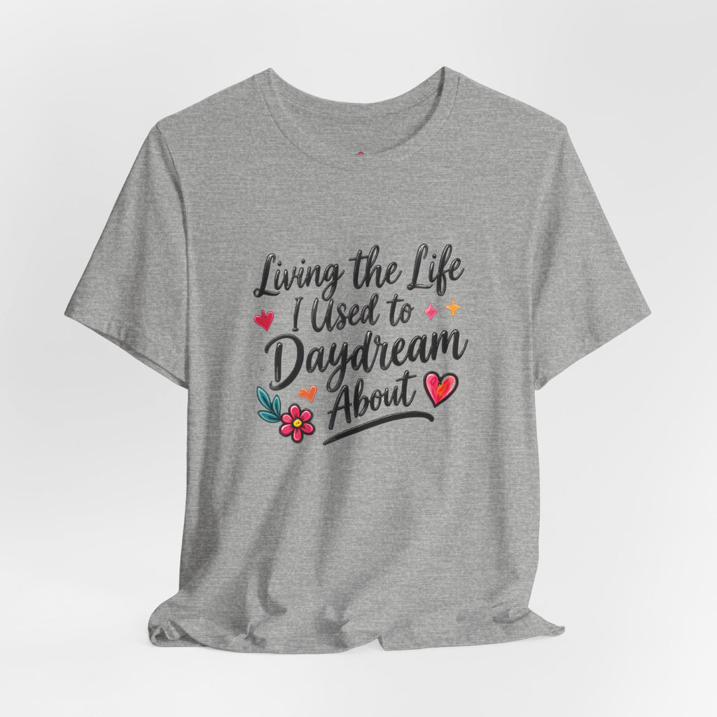 Living the Life I Used to Daydream About T-Shirt