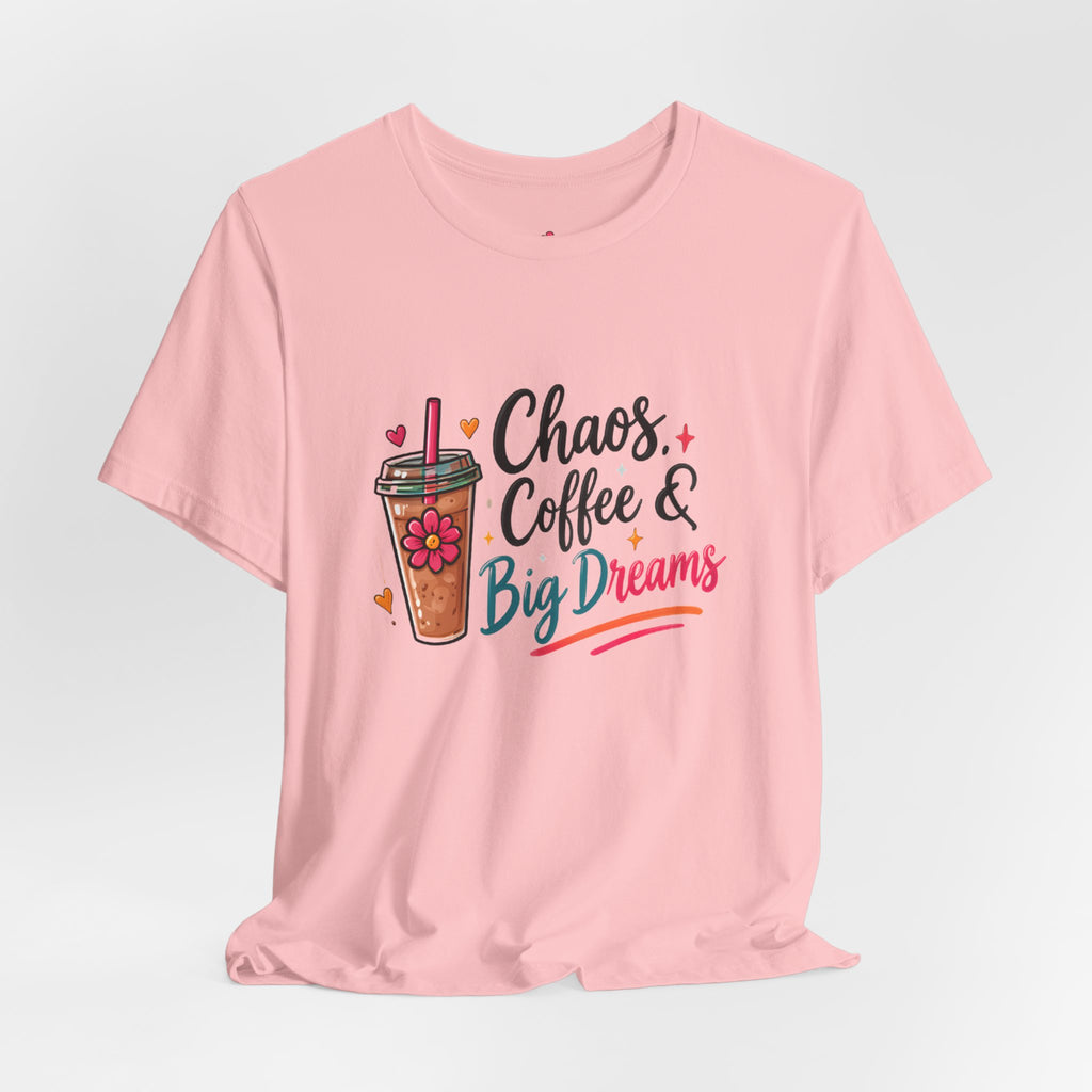 Chaos, Coffee & Big Dreams Tee