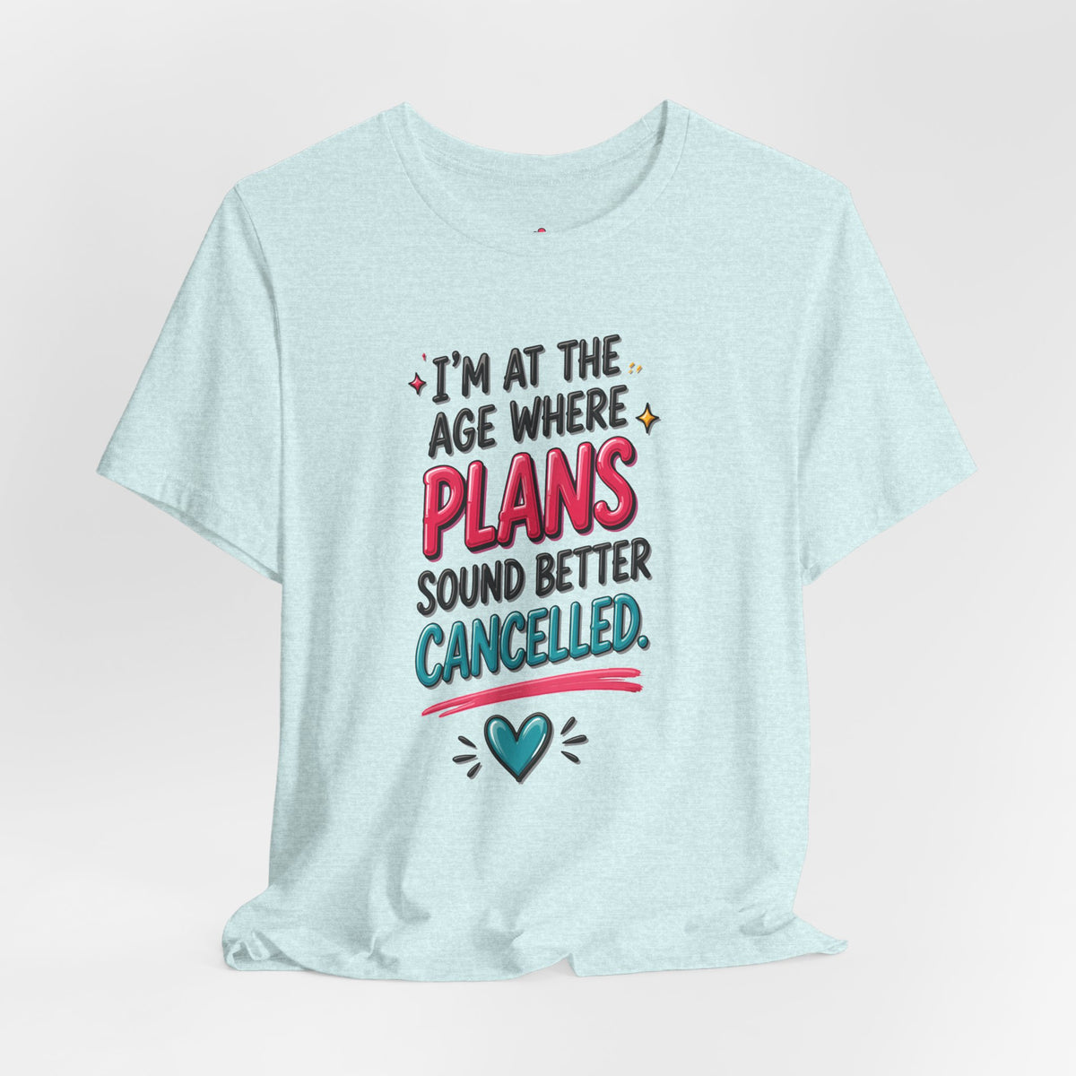 I'm at the Age Where Plans Sound Better Canceled Tee