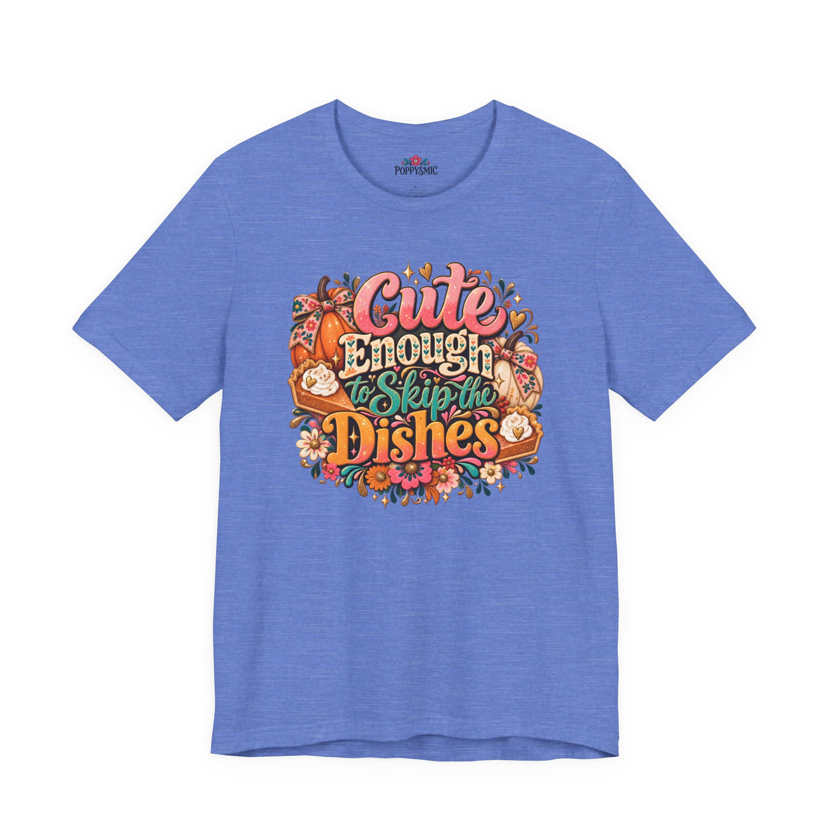 Cute Enough to Skip the Dishes Funny Foodie T-Shirt