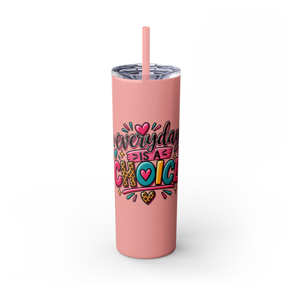 20oz Skinny Tumbler – "Everyday is a Choice" Colorful Inspirational Travel Cup