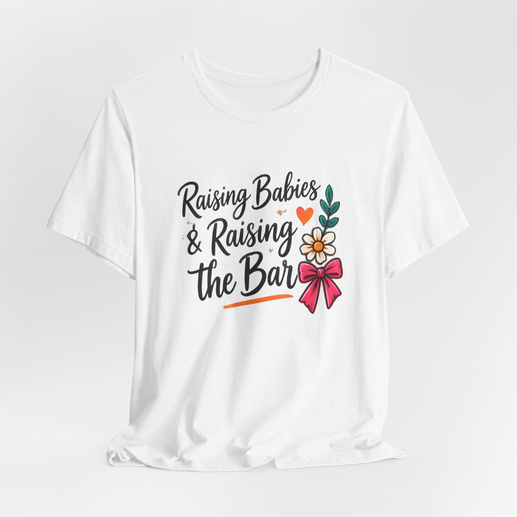 Raising Babies & Raising the Bar T-Shirt