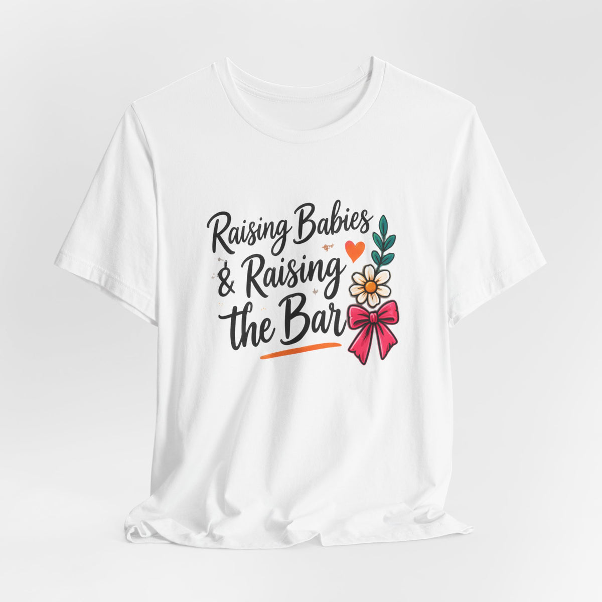 Raising Babies & Raising the Bar T-Shirt