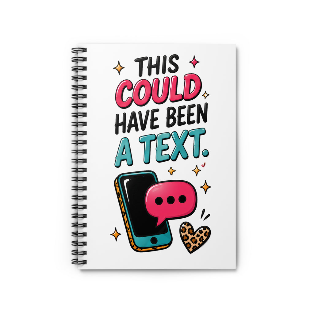Spiral Notebook — “This Could Have Been a Text.”Ruled Journal