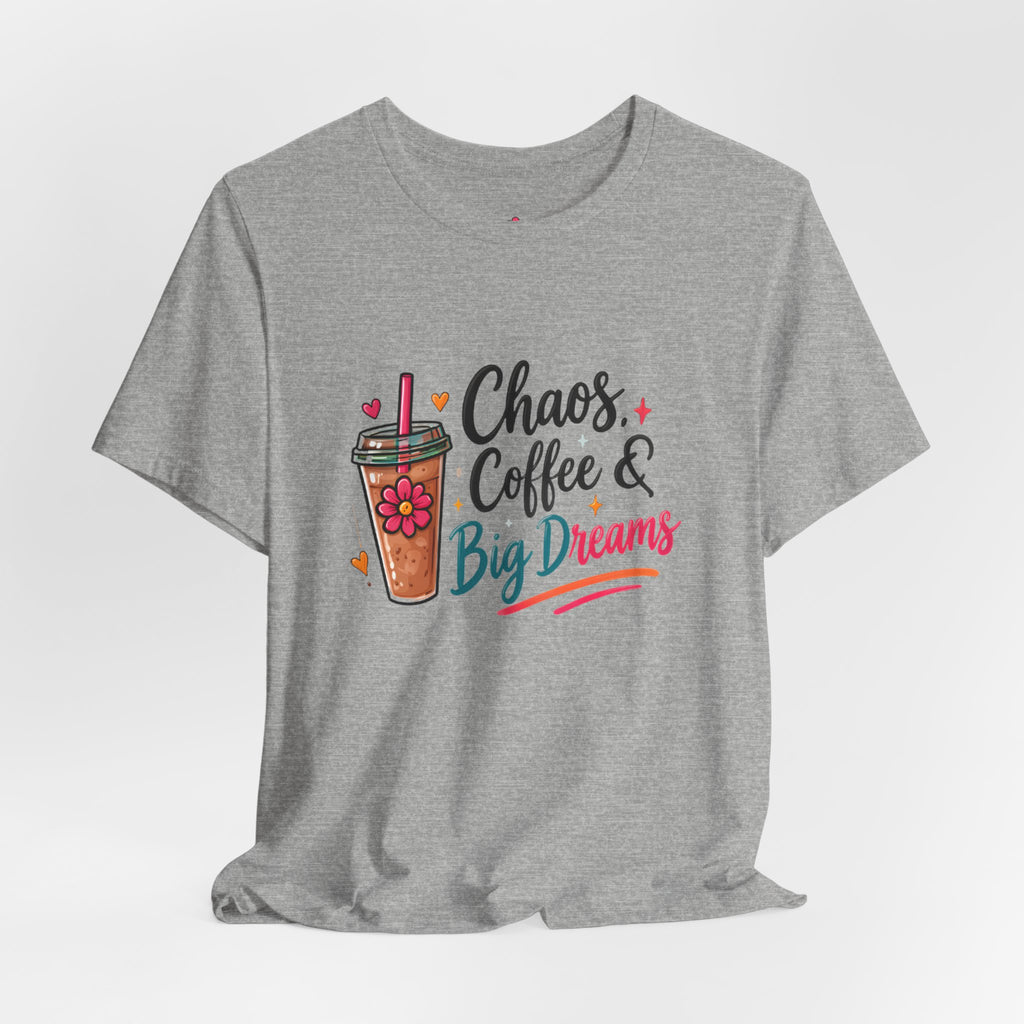 Chaos, Coffee & Big Dreams Tee
