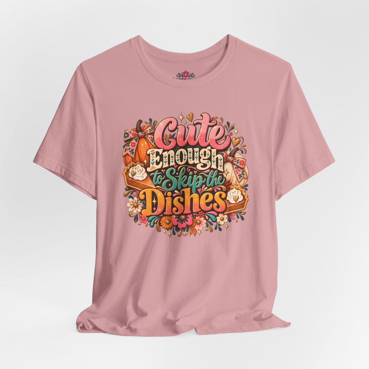 Cute Enough to Skip the Dishes Funny Foodie T-Shirt