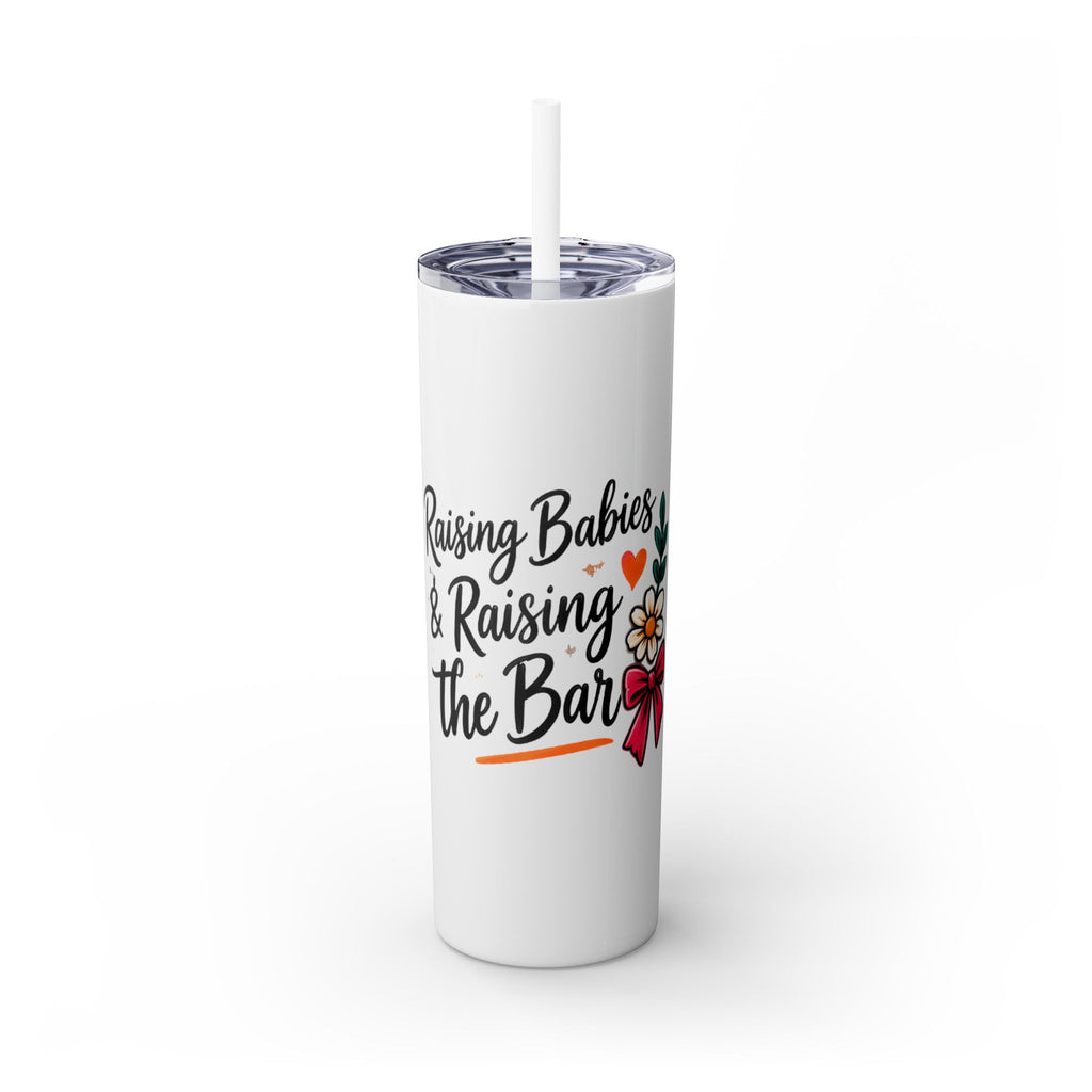 Skinny Tumbler — “Raising Babies & Raising the Bar”