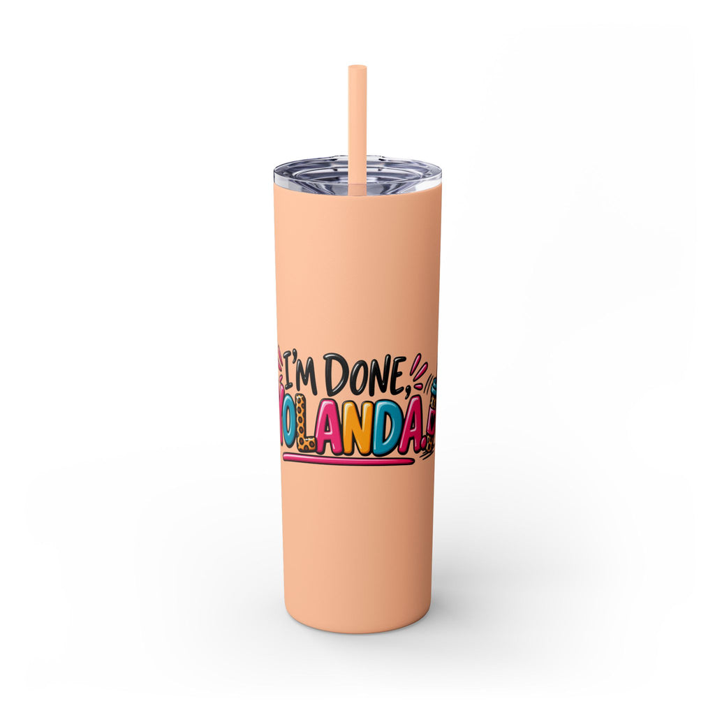 Skinny Tumbler (20oz) - "I'm Done, Yolanda!" Colorful Funny Straw Cup