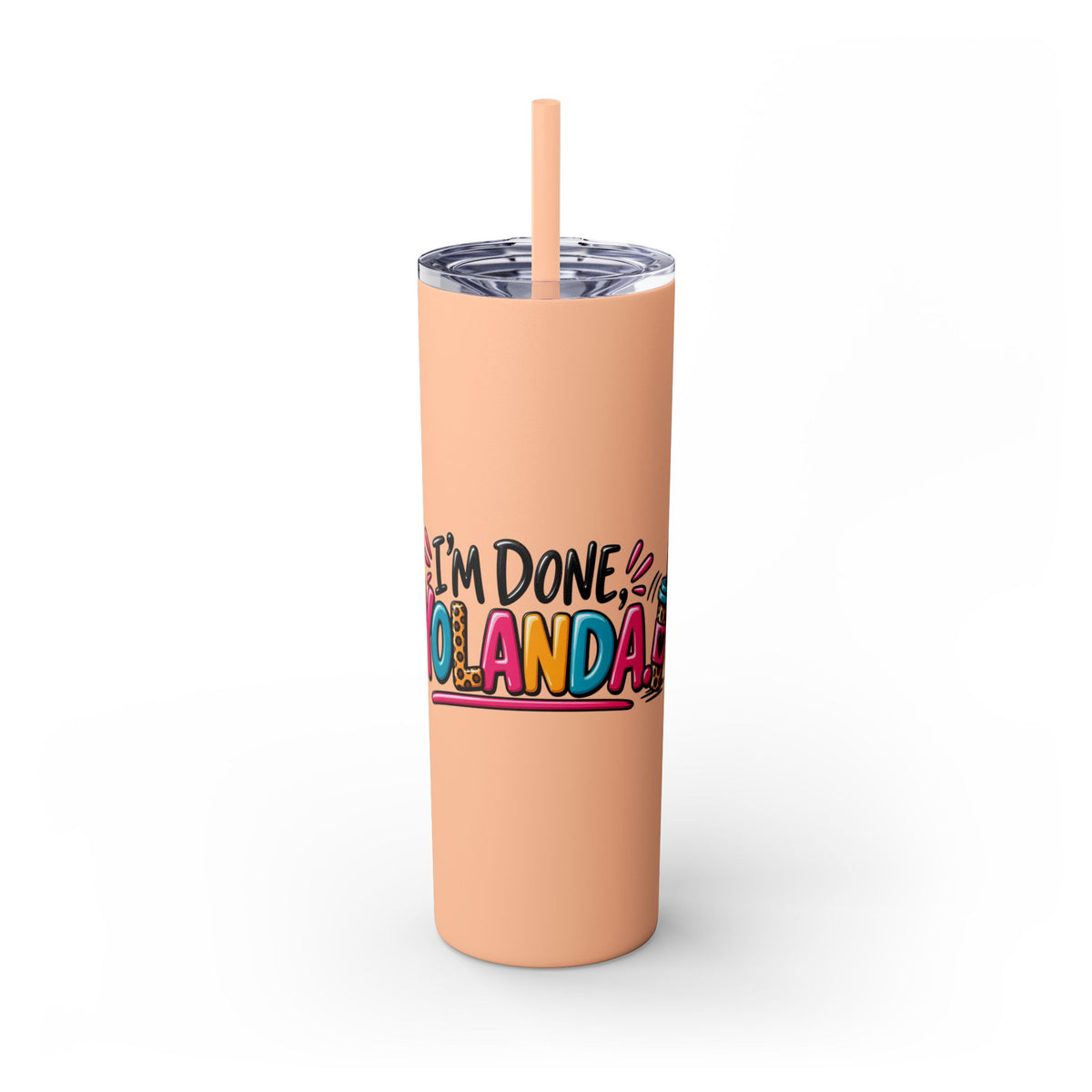 Skinny Tumbler (20oz) - "I'm Done, Yolanda!" Colorful Funny Straw Cup