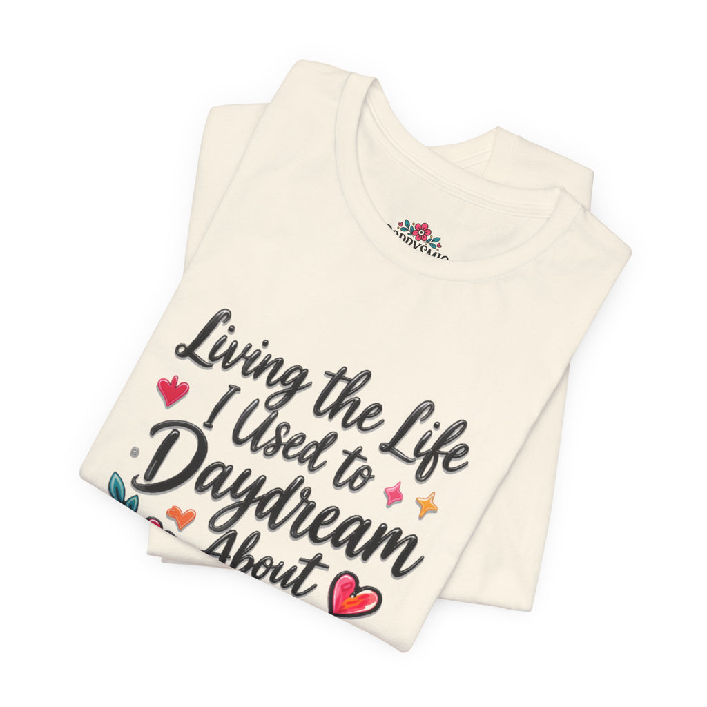 Living the Life I Used to Daydream About T-Shirt