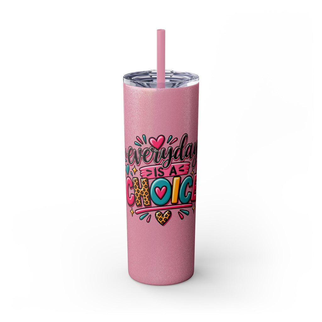 20oz Skinny Tumbler – "Everyday is a Choice" Colorful Inspirational Travel Cup