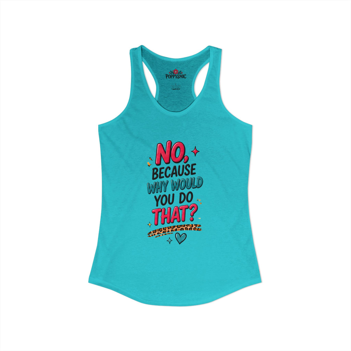 No Because Why Would You Do That Women's Ideal Racerback Tank