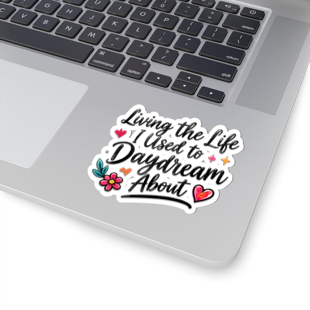 Living the Life I Used to Daydream About Sticker — Inspirational Kiss-Cut Vinyl Sticker