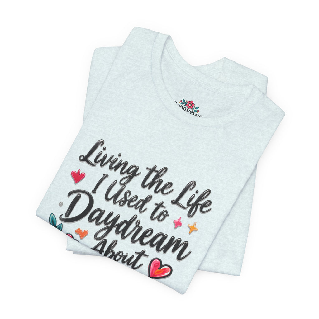 Living the Life I Used to Daydream About T-Shirt