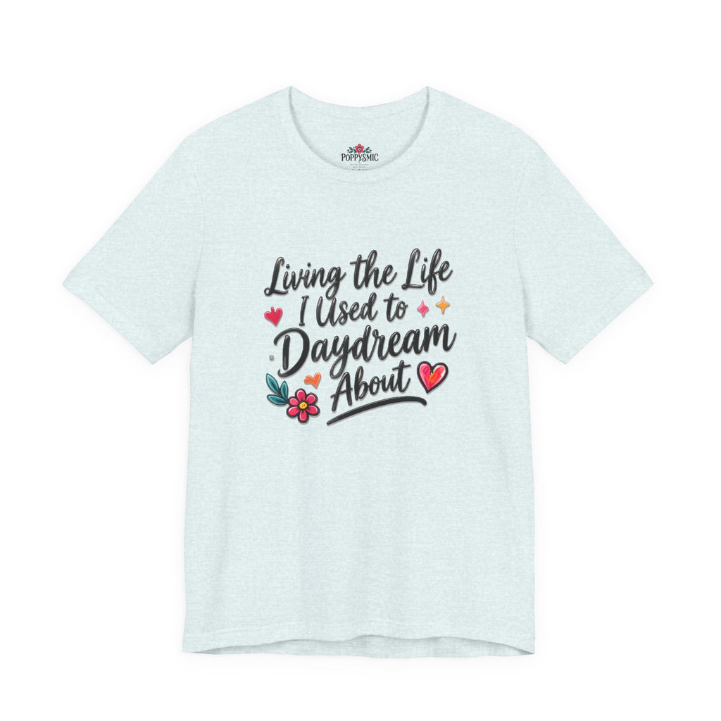 Living the Life I Used to Daydream About T-Shirt
