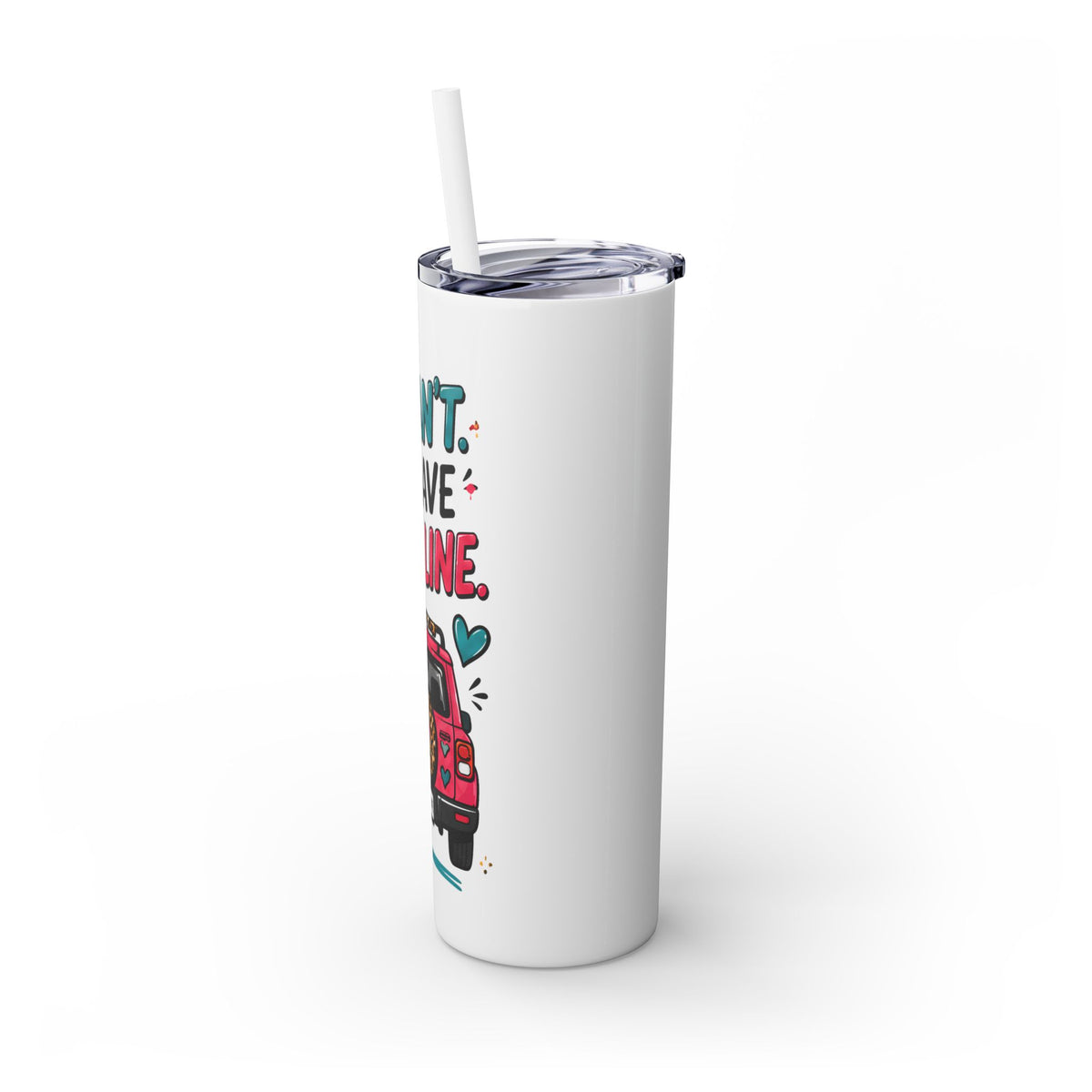 Skinny Tumbler — "I Can't, I Have Car Line" 20oz Travel Cup