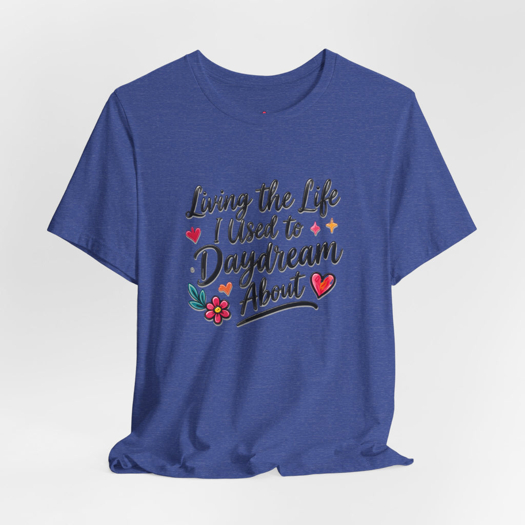 Living the Life I Used to Daydream About T-Shirt
