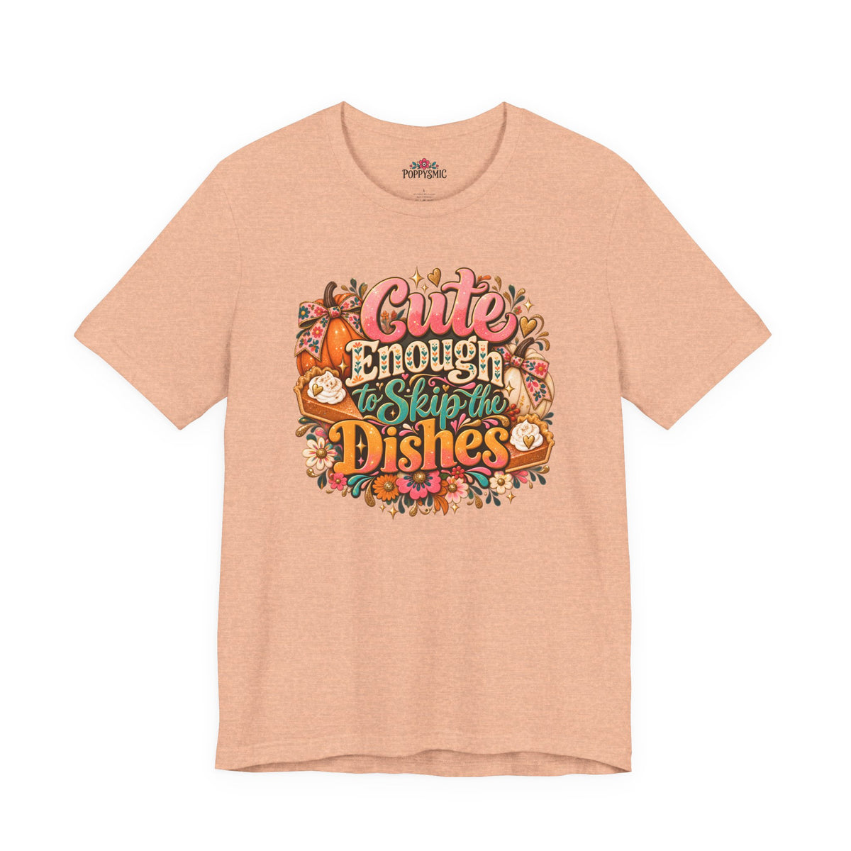 Cute Enough to Skip the Dishes Funny Foodie T-Shirt