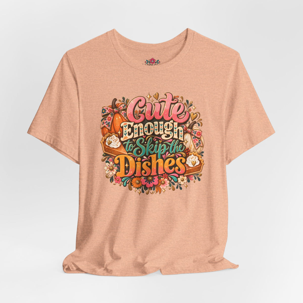 Cute Enough to Skip the Dishes Funny Foodie T-Shirt