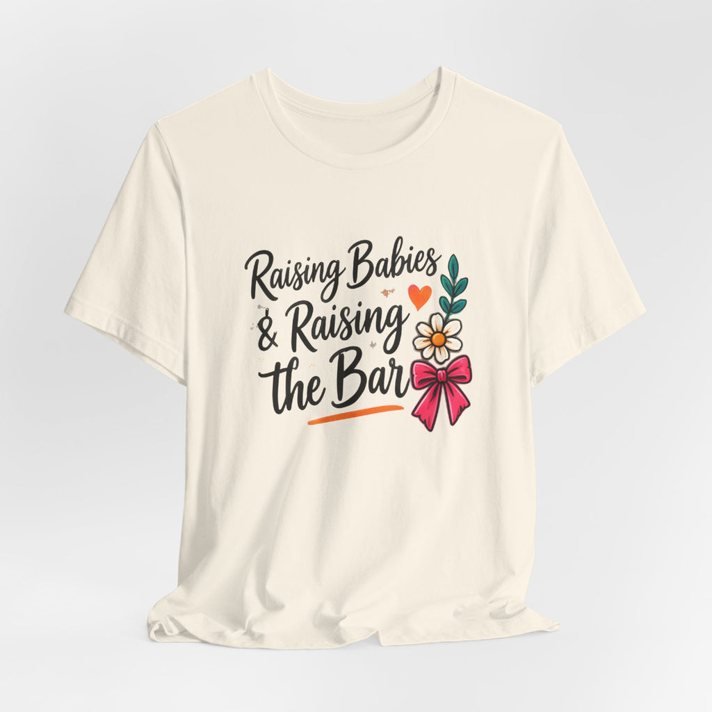Raising Babies & Raising the Bar T-Shirt