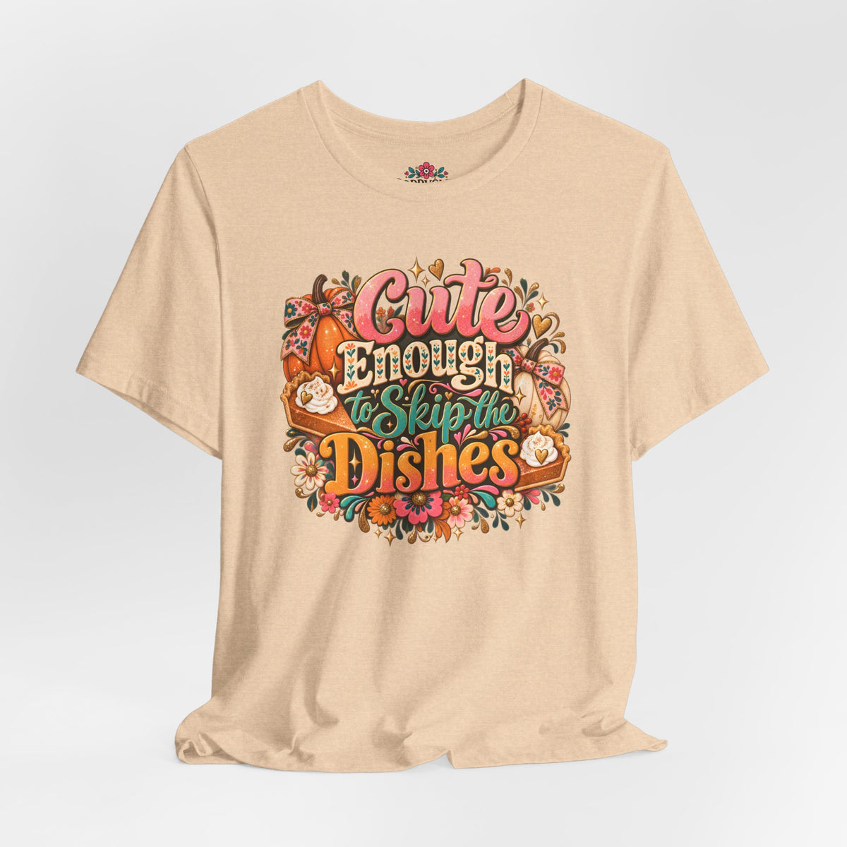 Cute Enough to Skip the Dishes Funny Foodie T-Shirt
