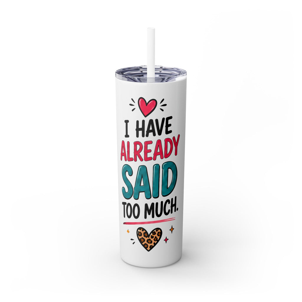 Skinny Tumbler 20oz — "I Have Already Said Too Much" Insulated Straw Cup