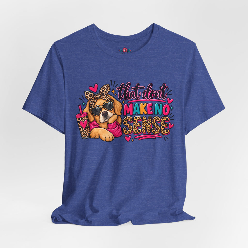 That Don't Make No Sense Unisex Jersey Short Sleeve Tee