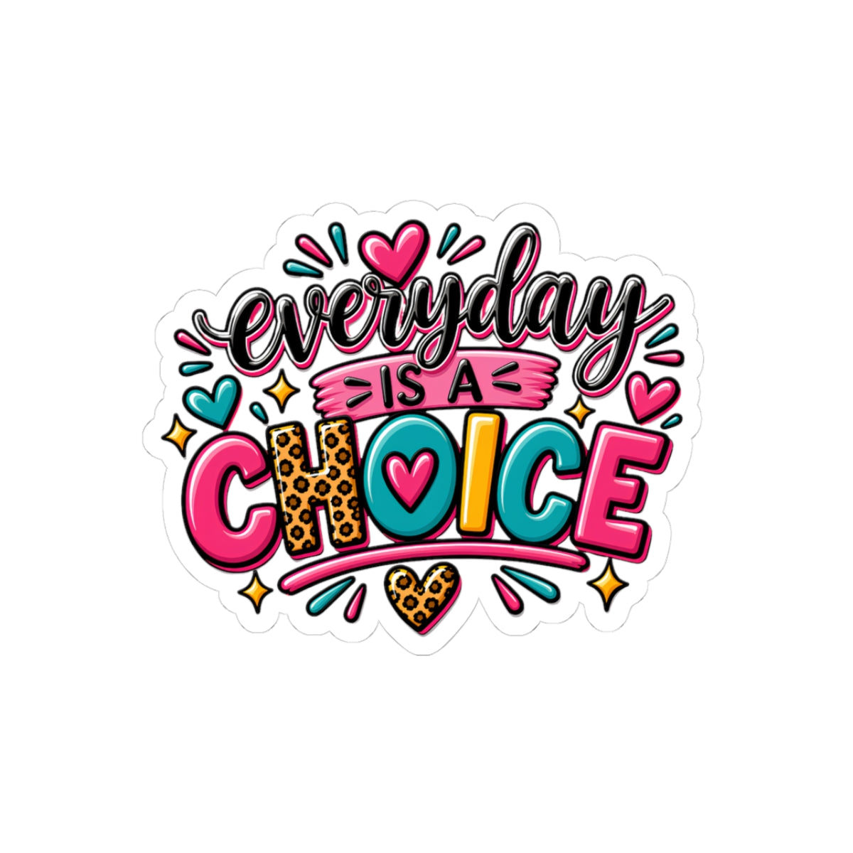 Everyday Is A Choice Sticker — Colorful Affirmation Kiss-Cut Sticker