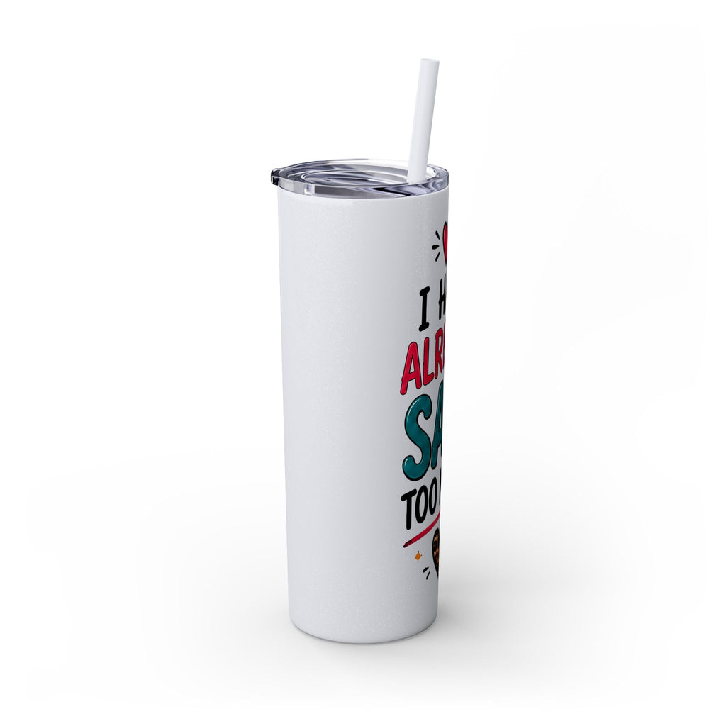 Skinny Tumbler 20oz — "I Have Already Said Too Much" Insulated Straw Cup
