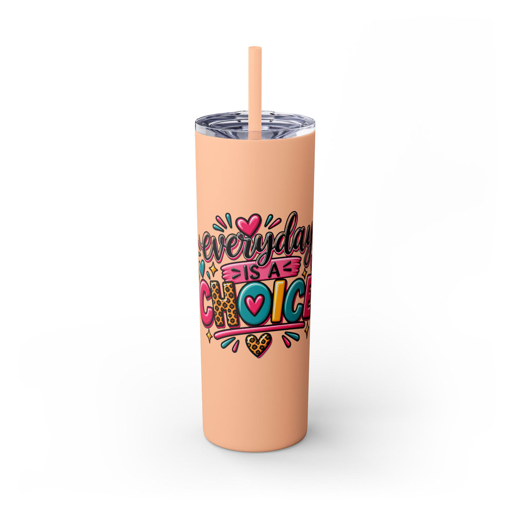 20oz Skinny Tumbler – "Everyday is a Choice" Colorful Inspirational Travel Cup