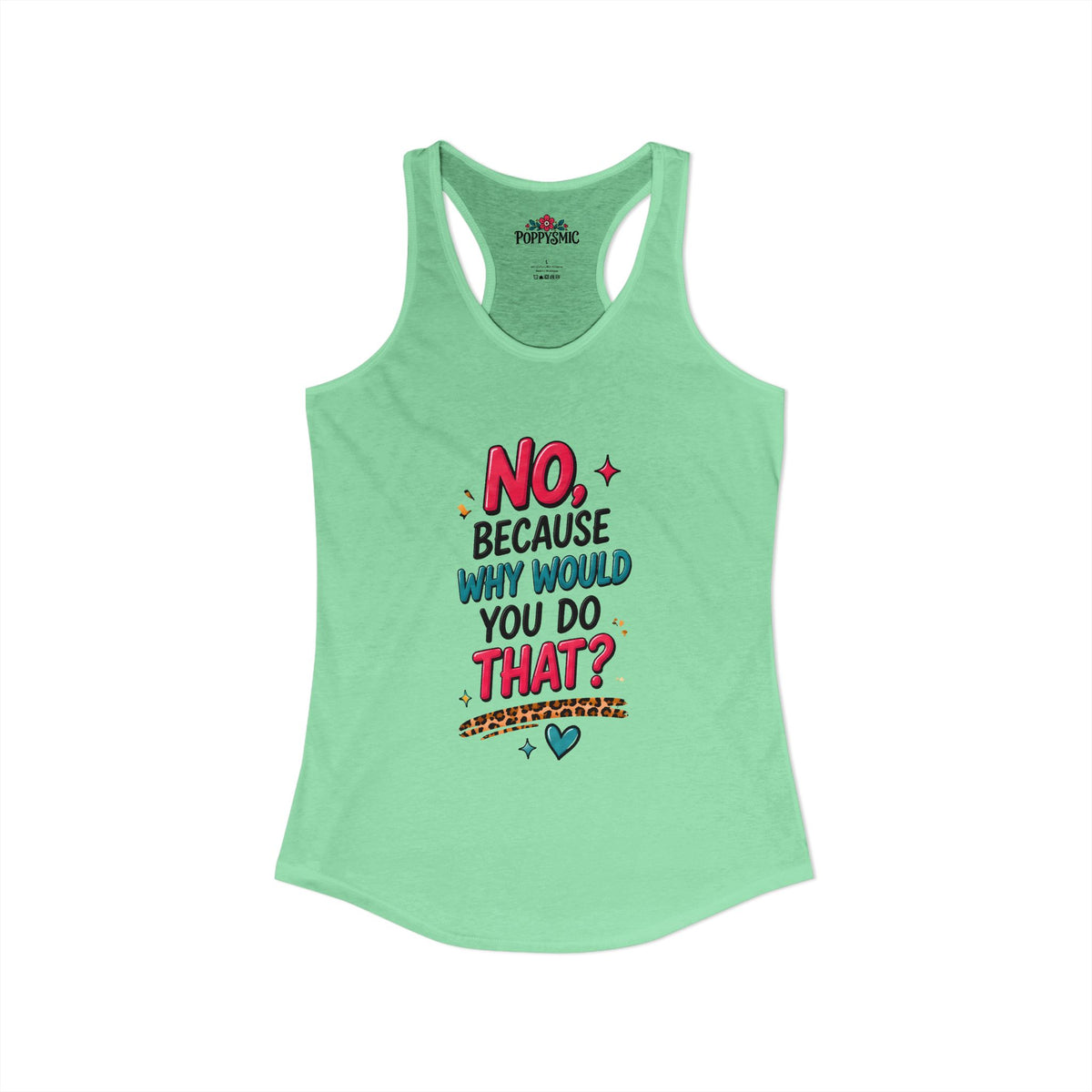 No Because Why Would You Do That Women's Ideal Racerback Tank