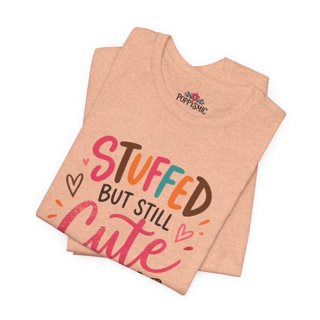 Stuffed But Still Cute T-Shirt