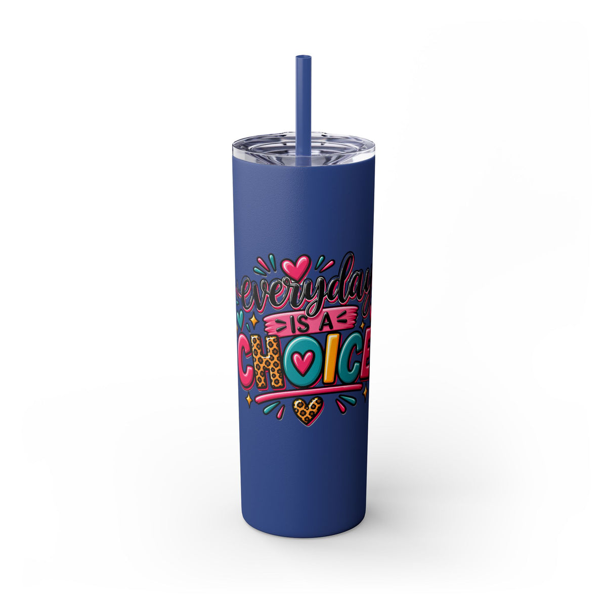 20oz Skinny Tumbler – "Everyday is a Choice" Colorful Inspirational Travel Cup
