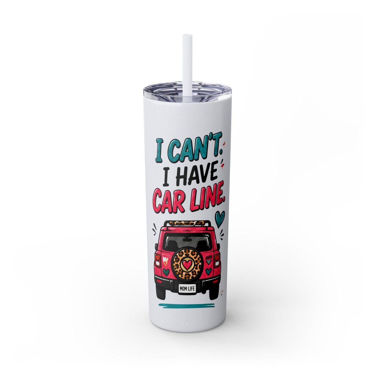 Skinny Tumbler — "I Can't, I Have Car Line" 20oz Travel Cup