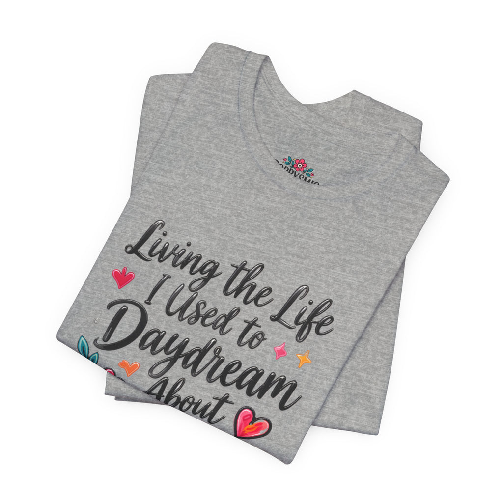 Living the Life I Used to Daydream About T-Shirt