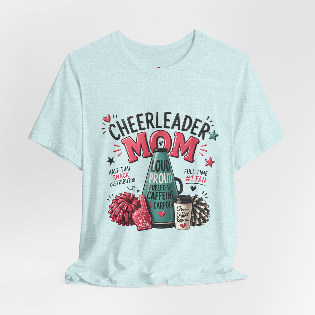 Cheerleader Mom T-Shirt — Loud, Proud & Caffeinated Graphic Tee