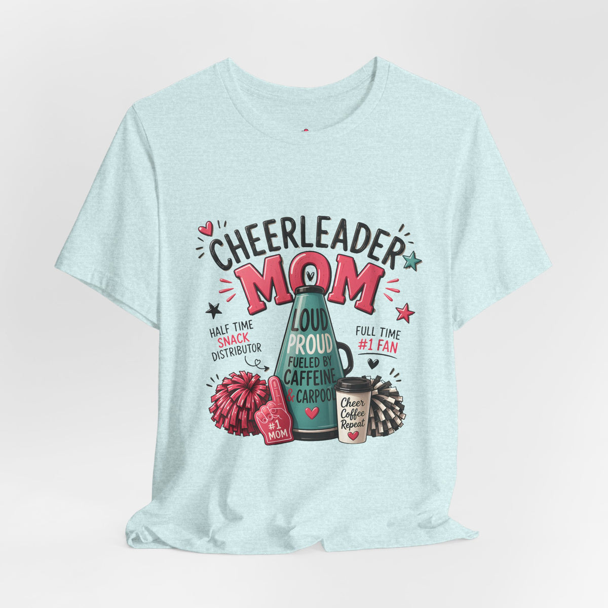 Cheerleader Mom T-Shirt — Loud, Proud & Caffeinated Graphic Tee