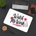 Desk Mat — "Watch Me Work" Motivational Desk Mat