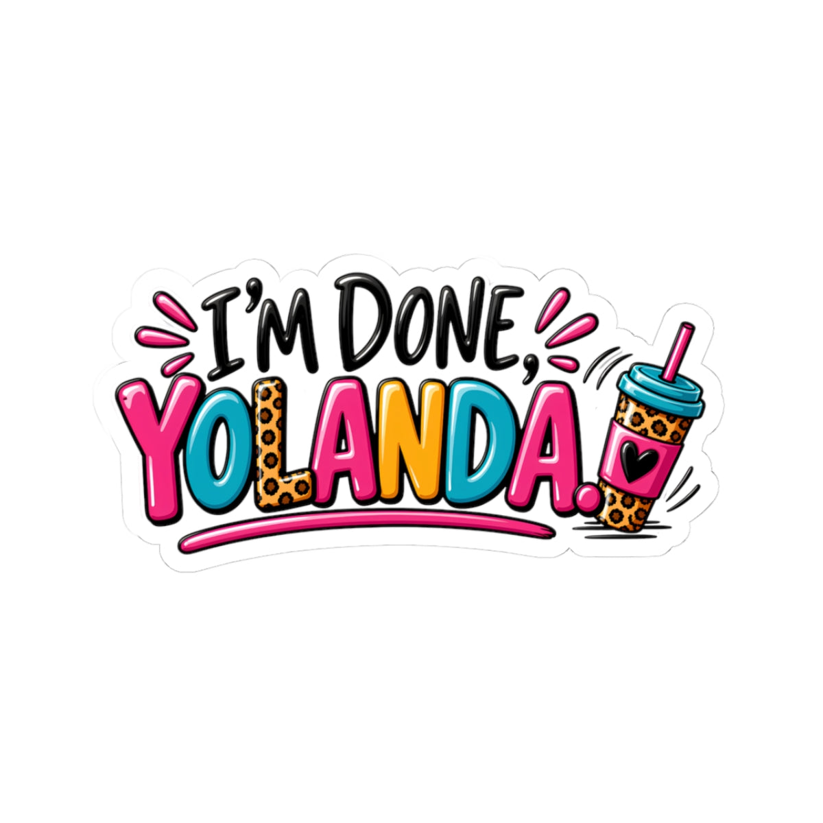 I'm Done, Yolanda! Sticker — Colorful Sassy Vinyl Kiss-Cut Sticker for Laptops & Water Bottles