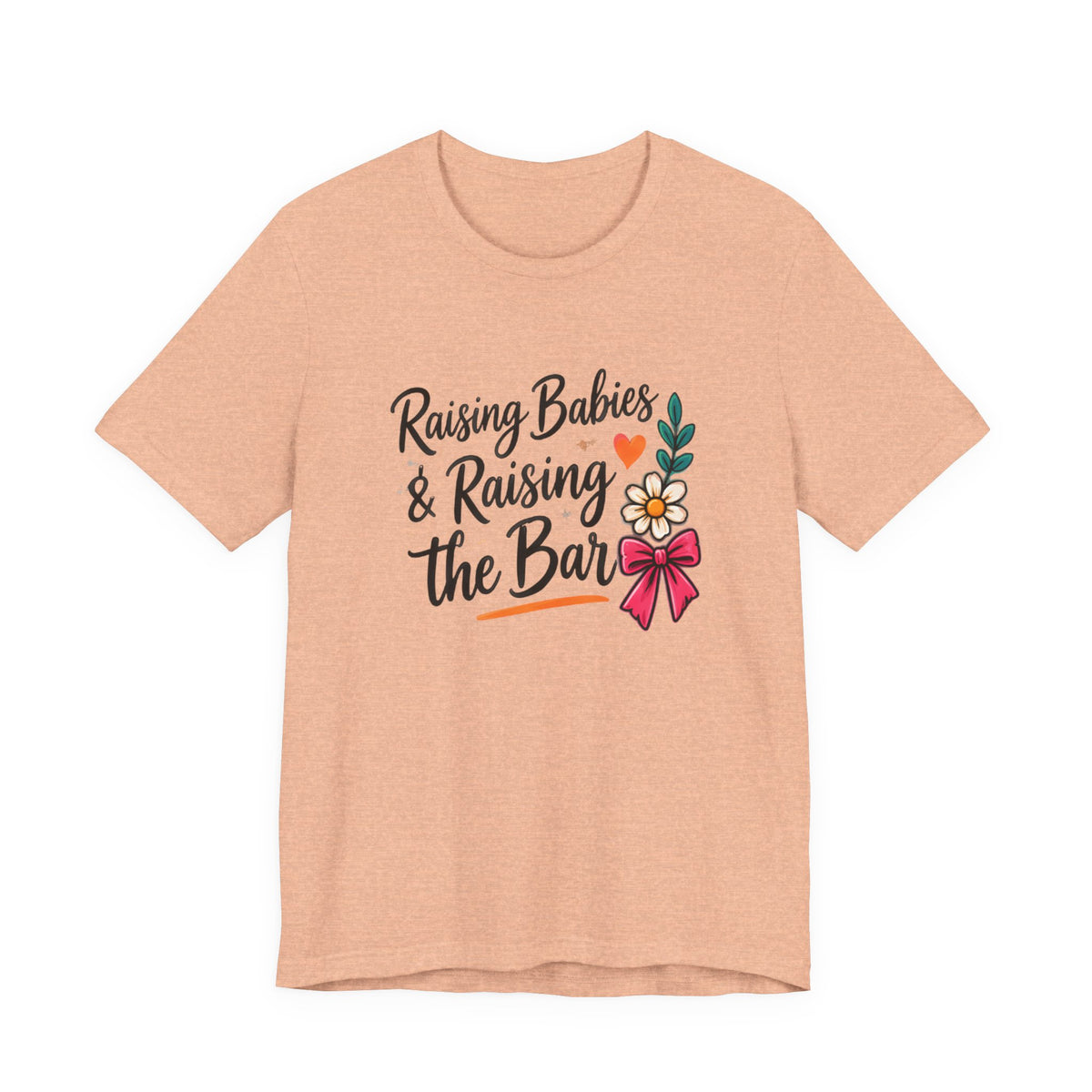Raising Babies & Raising the Bar T-Shirt