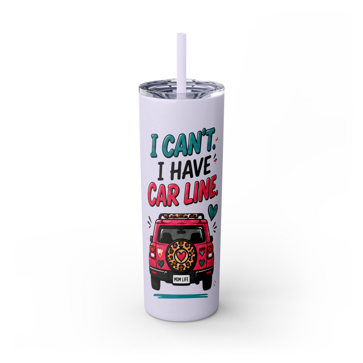 Skinny Tumbler — "I Can't, I Have Car Line" 20oz Travel Cup